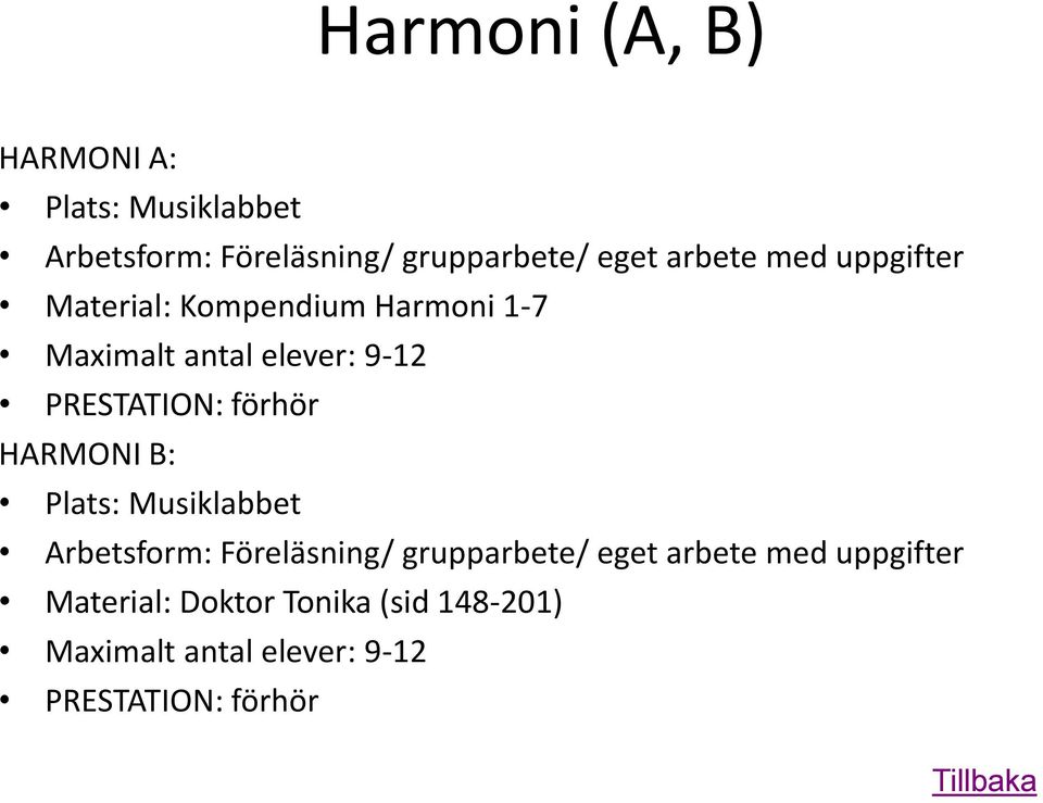 PRESTATION: förhör HARMONI B: Plats: Musiklabbet Arbetsform: Föreläsning/ grupparbete/ eget