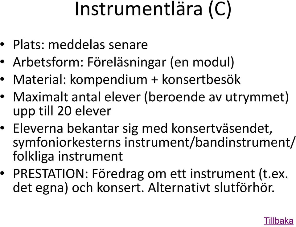 Eleverna bekantar sig med konsertväsendet, symfoniorkesterns instrument/bandinstrument/