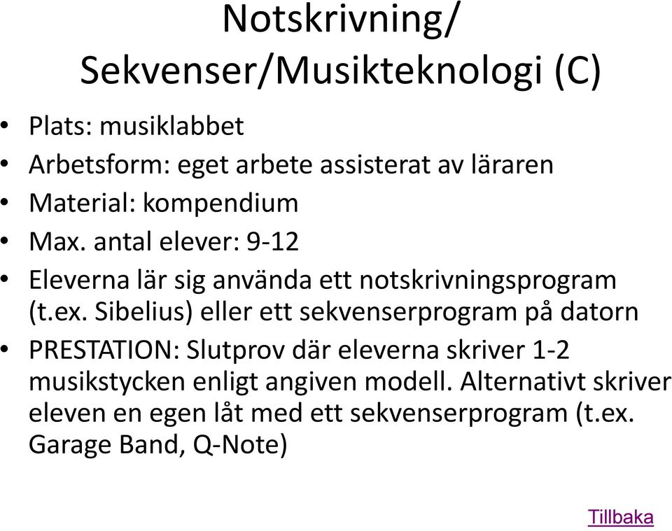 Sibelius) eller ett sekvenserprogram på datorn PRESTATION: Slutprov där eleverna skriver 1-2 musikstycken