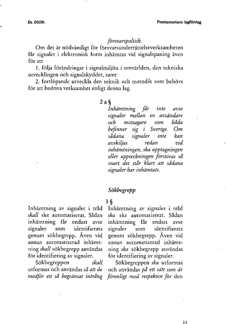 2a I nhäm tn ing får in te avse signaler mellan en avsändare och mottagare som båda befmner sig i Sverige.