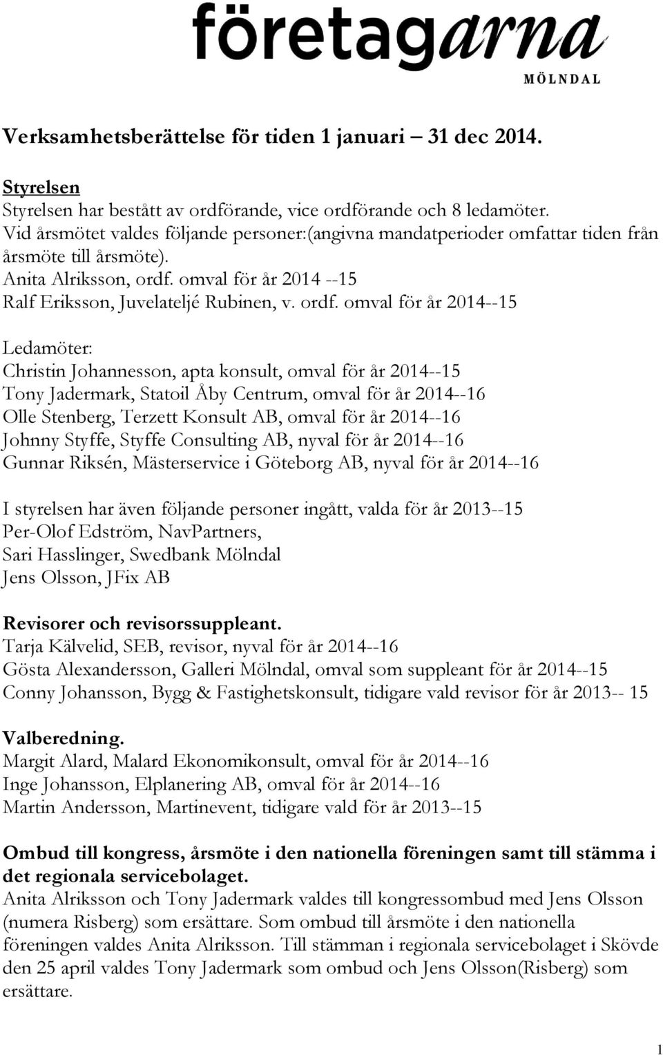 omval för år 2014 --15 Ralf Eriksson, Juvelateljé Rubinen, v. ordf.