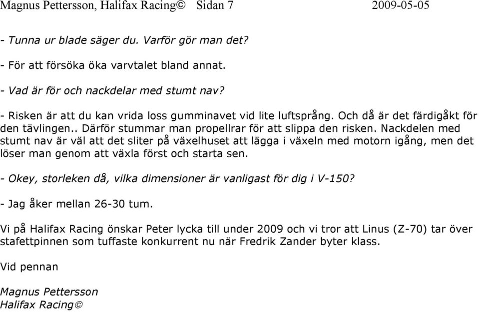 Nackdelen med stumt nav är väl att det sliter på växelhuset att lägga i växeln med motorn igång, men det löser man genom att växla först och starta sen.