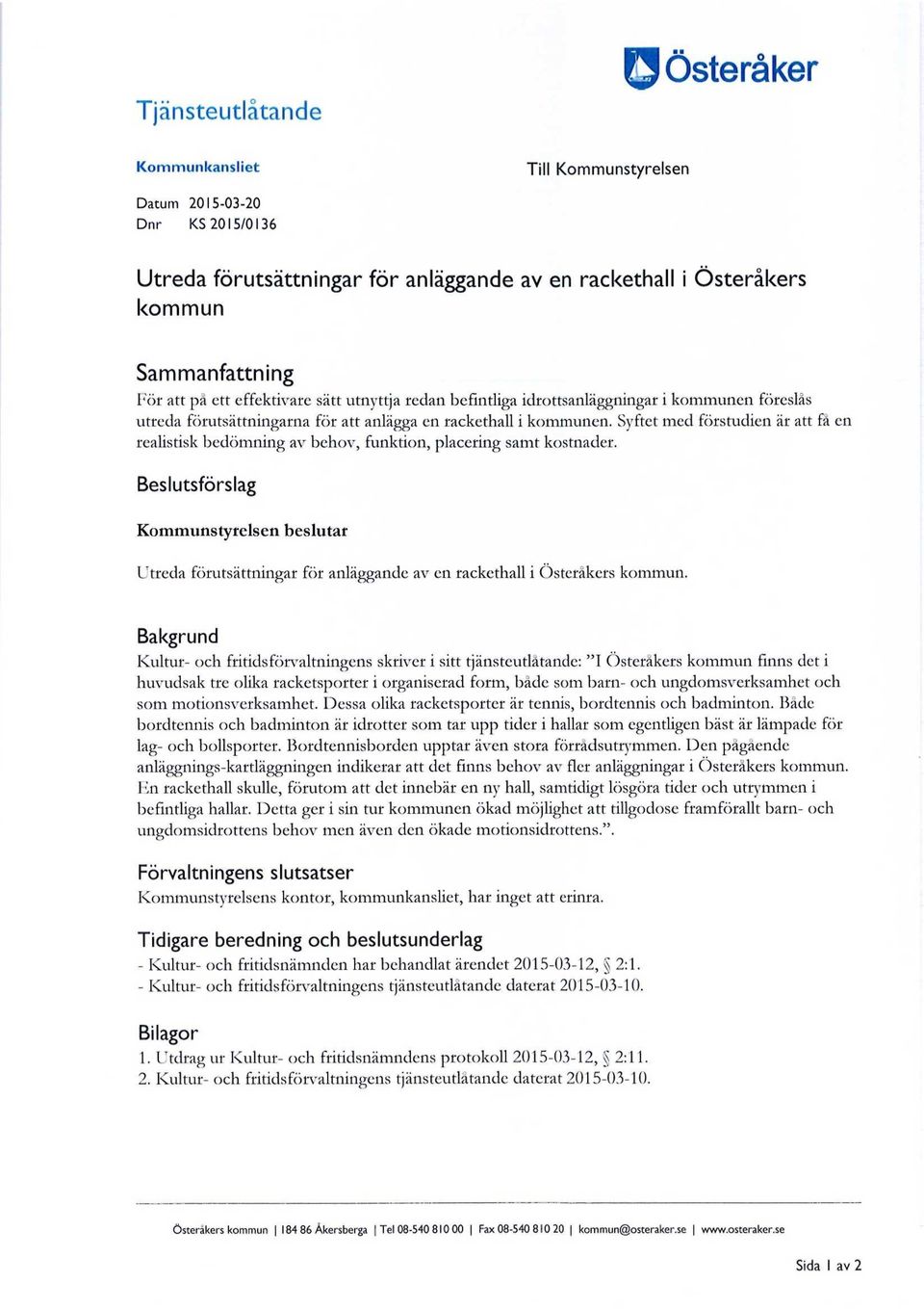 Syftet med förstudien är att få en realistisk bedömning av behov, funktion, placering samt kostnader.