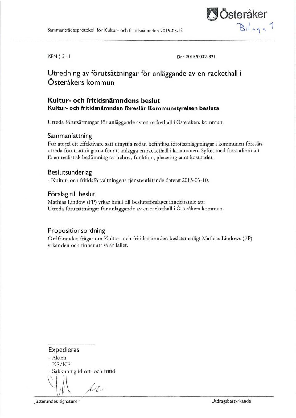 förutsättningarna för att anlägga en rackethall i kommunen. Syftet med förstudie är att få en realistisk bedömning av behov, funktion, placering samt kostnader.