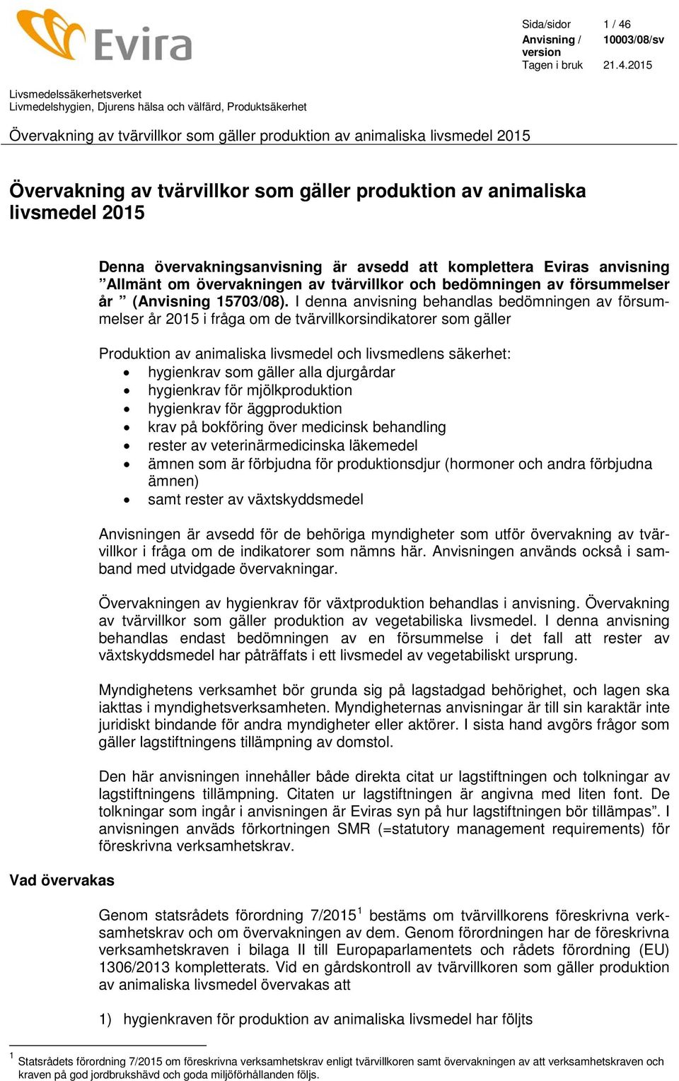 I denna anvisning behandlas bedömningen av försummelser år 2015 i fråga om de tvärvillkorsindikatorer som gäller Produktion av animaliska livsmedel och livsmedlens säkerhet: hygienkrav som gäller