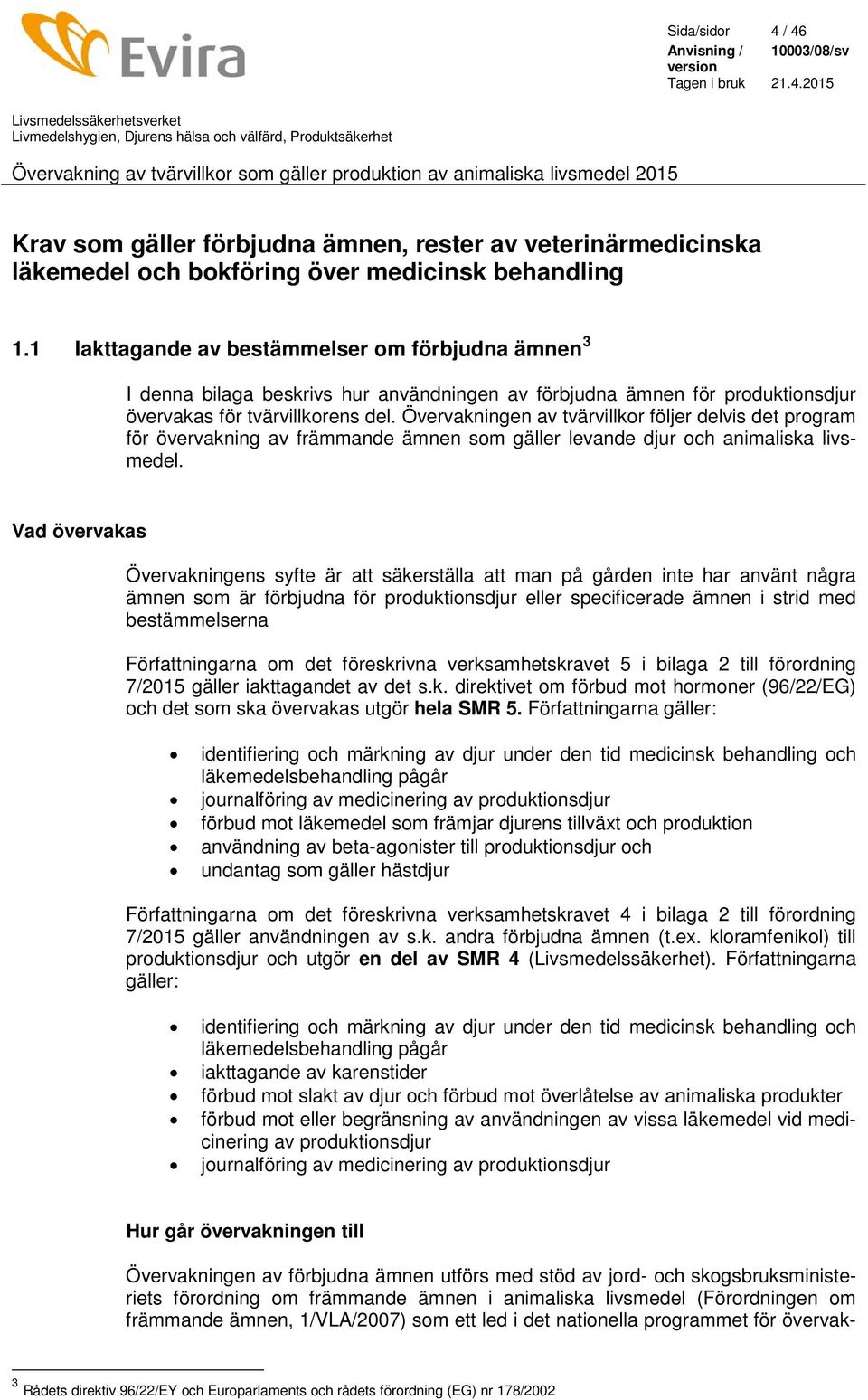 Övervakningen av tvärvillkor följer delvis det program för övervakning av främmande ämnen som gäller levande djur och animaliska livsmedel.