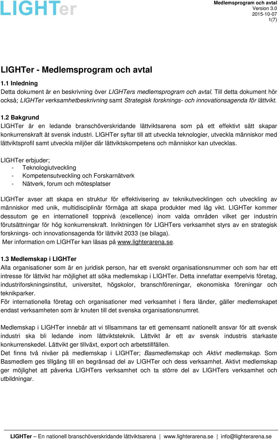 2 Bakgrund LIGHTer är en ledande branschöverskridande lättviktsarena som på ett effektivt sätt skapar konkurrenskraft åt svensk industri.