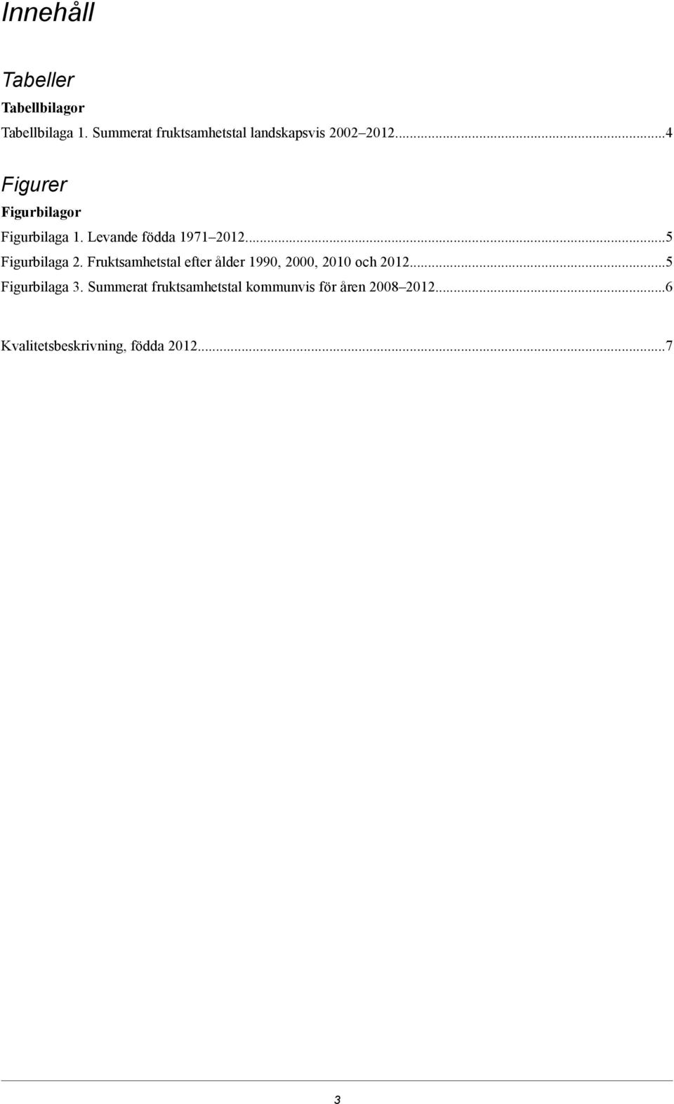 Levande födda 1971 2012...5 Figurbilaga 2.