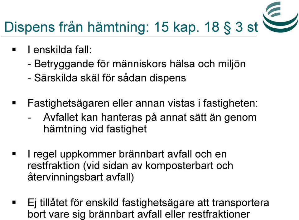 Fastighetsägaren eller annan vistas i fastigheten: - Avfallet kan hanteras på annat sätt än genom hämtning vid