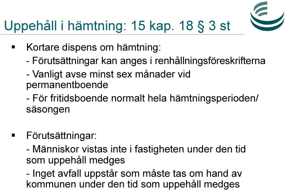 avse minst sex månader vid permanentboende - För fritidsboende normalt hela hämtningsperioden/ säsongen