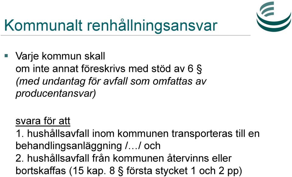 hushållsavfall inom kommunen transporteras till en behandlingsanläggning / / och 2.