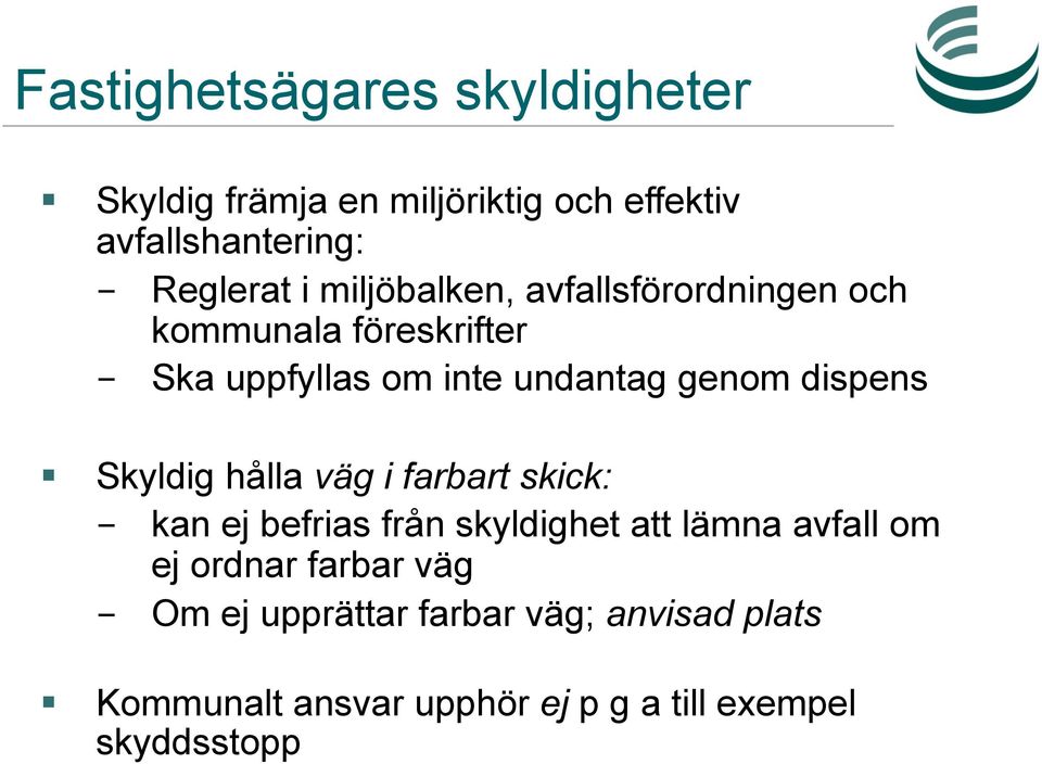 dispens Skyldig hålla väg i farbart skick: - kan ej befrias från skyldighet att lämna avfall om ej ordnar