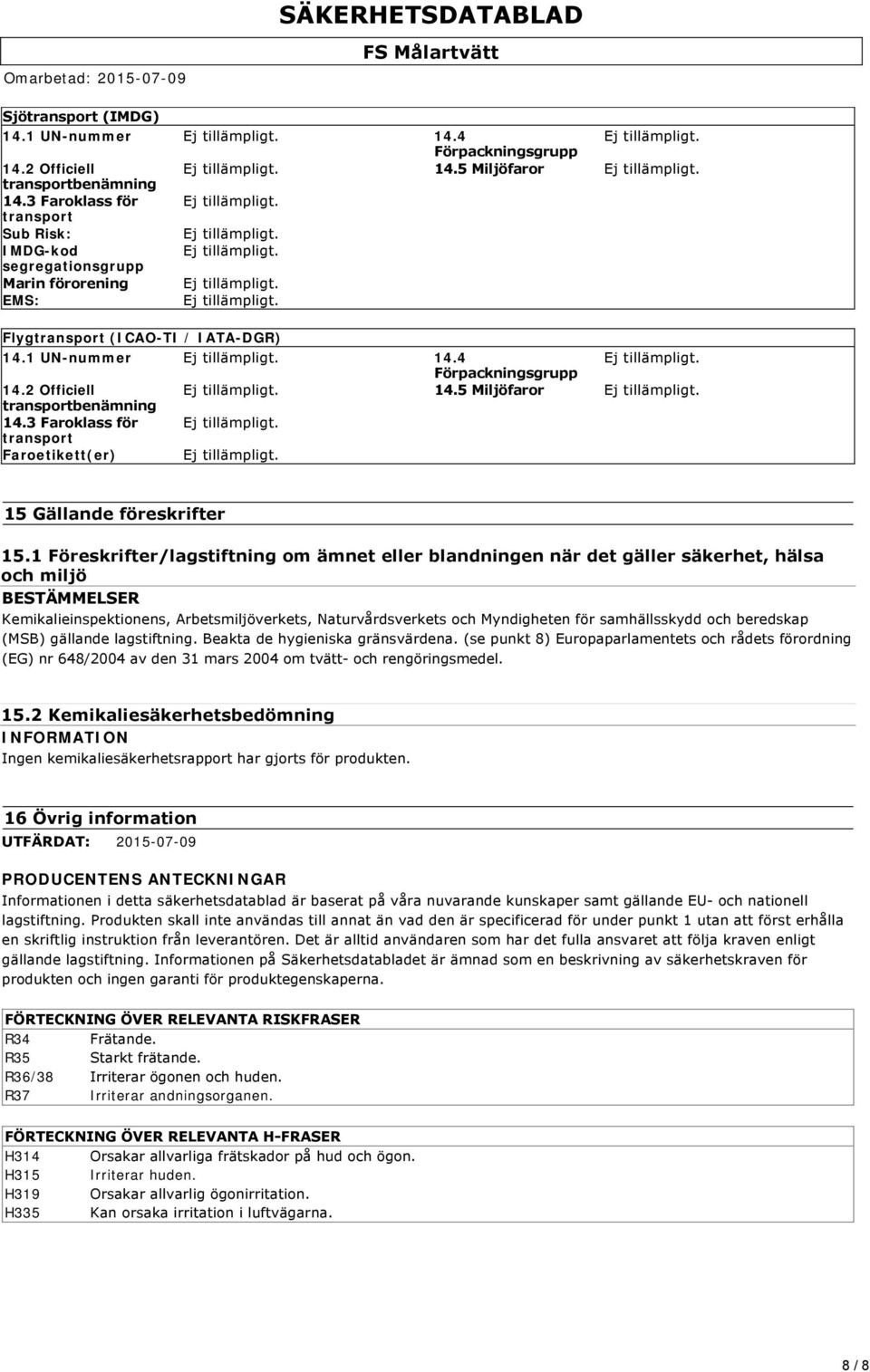 5 Miljöfaror transportbenämning 14.3 Faroklass för transport Faroetikett(er) 15 Gällande föreskrifter 15.