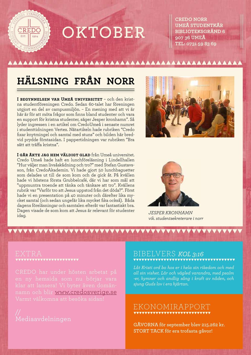 En mening med att vi är här är för att möta frågor som finns bland studenter och vara en support för kristna studenter, säger Jesper kronhamn.
