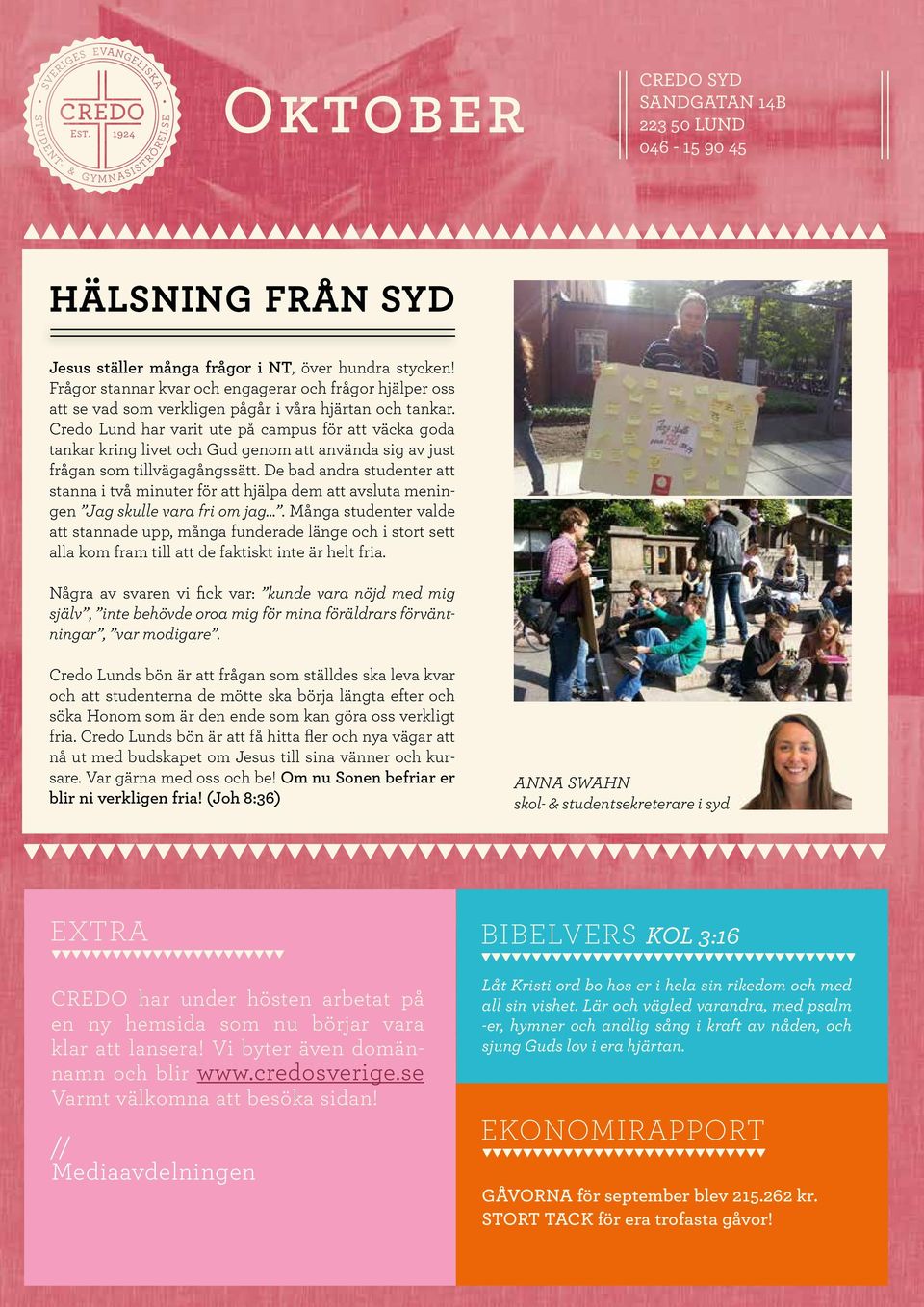 Credo Lund har varit ute på campus för att väcka goda tankar kring livet och Gud genom att använda sig av just frågan som tillvägagångssätt.