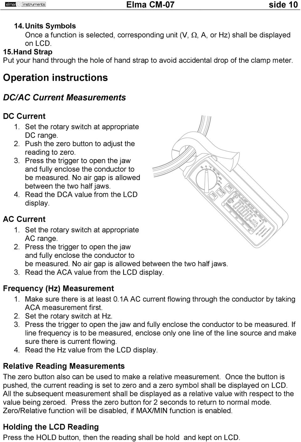 Set the rotary switch at appropriate DC range. 2. Push the zero button to adjust the reading to zero. 3. Press the trigger to open the jaw and fully enclose the conductor to be measured.