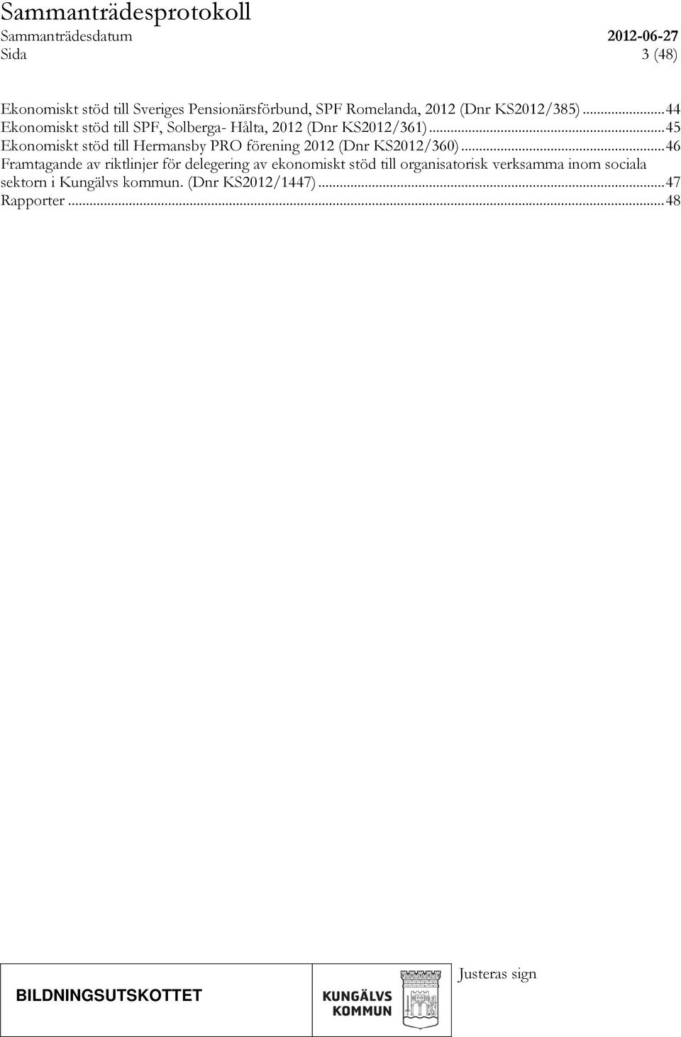 .. 45 Ekonomiskt stöd till Hermansby PRO förening 2012 (Dnr KS2012/360).