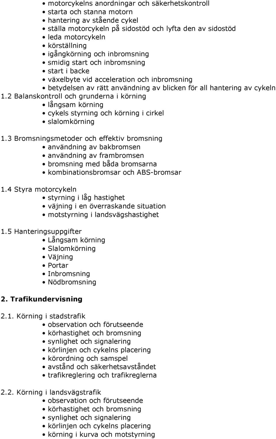 2 Balanskontroll och grunderna i körning långsam körning cykels styrning och körning i cirkel slalomkörning 1.