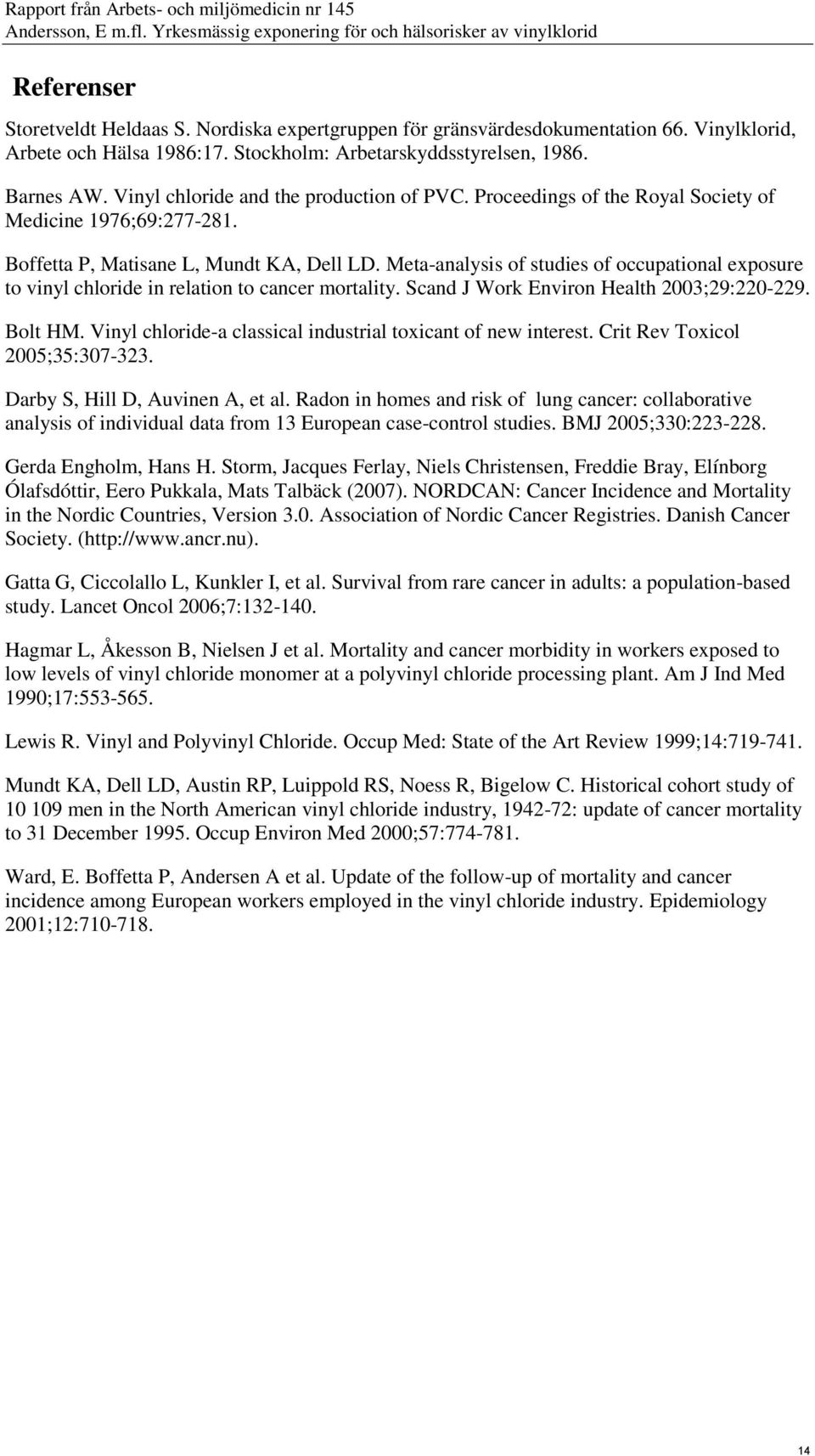 Meta-analysis of studies of occupational exposure to vinyl chloride in relation to cancer mortality. Scand J Work Environ Health 2003;29:220-229. Bolt HM.