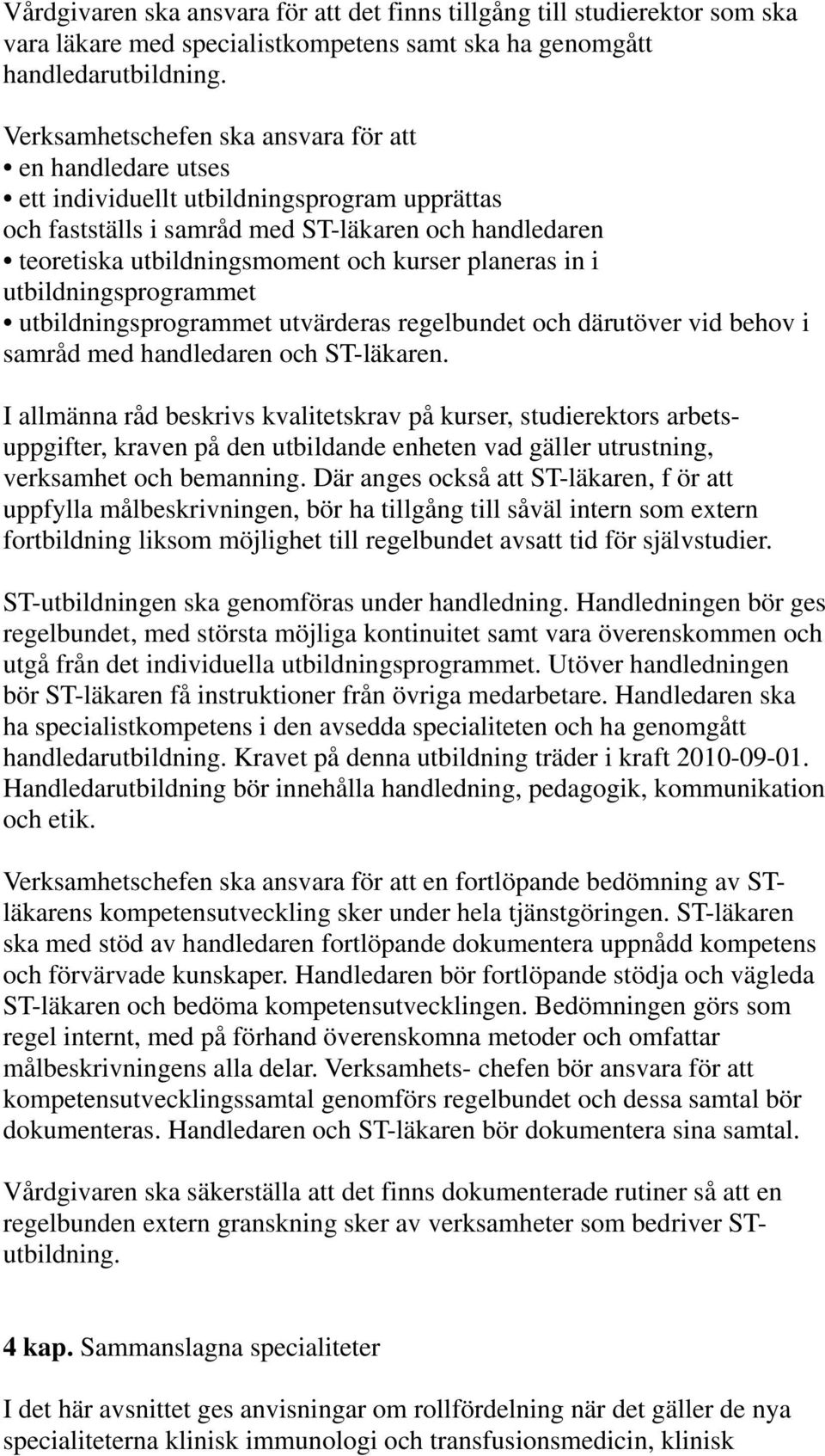 planeras in i utbildningsprogrammet utbildningsprogrammet utvärderas regelbundet och därutöver vid behov i samråd med handledaren och ST-läkaren.