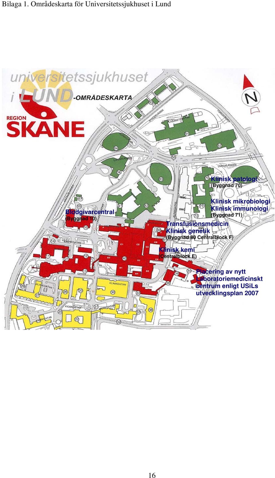 Blodgivarcentral (Byggnad 10) Klinisk mikrobiologi Klinisk immunologi (Byggnad 71)