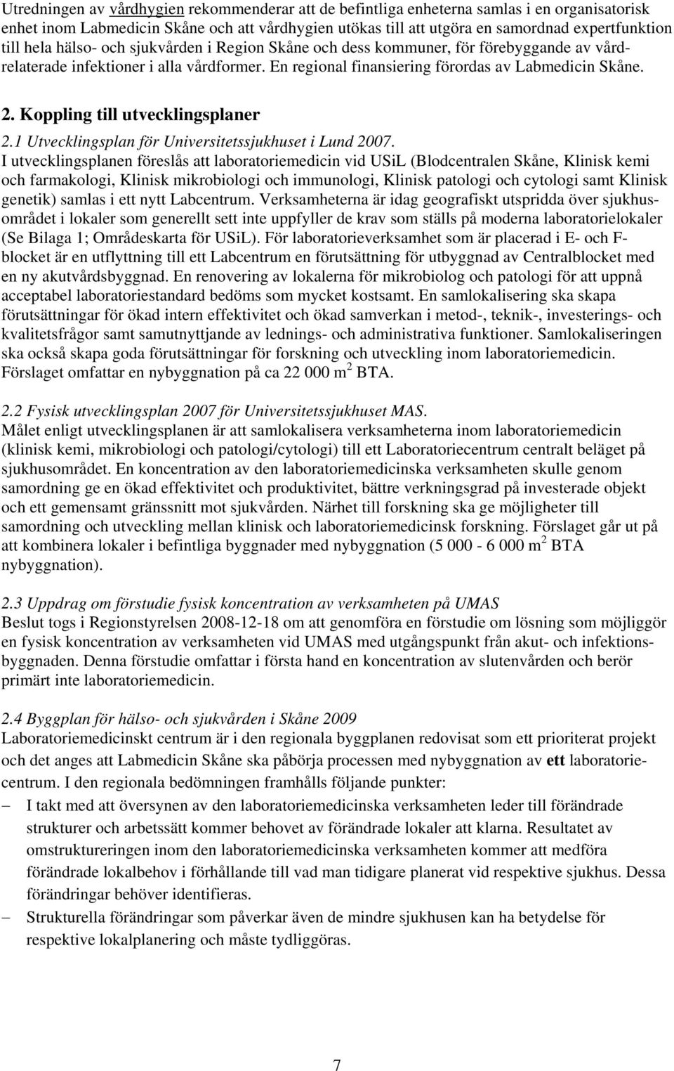 Koppling till utvecklingsplaner 2.1 Utvecklingsplan för Universitetssjukhuset i Lund 2007.