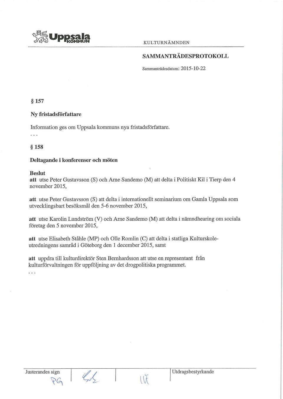 internationellt seminarium om Gamla Uppsala som utvecklingsbart besöksmål den 5-6 november 2015, att utse Karolin Lundström (V) och Arne Sandemo (M) att delta i nämndhearing om sociala företag