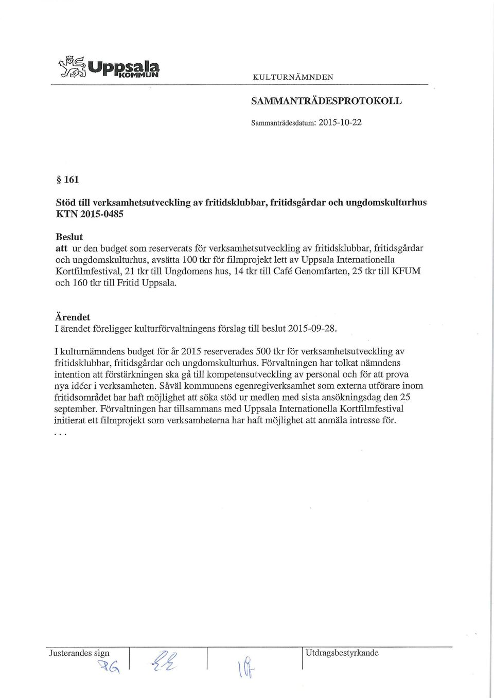 tkr till Fritid Uppsala. I ärendet föreligger kulturförvaltningens förslag till beslut 2015-09-28.