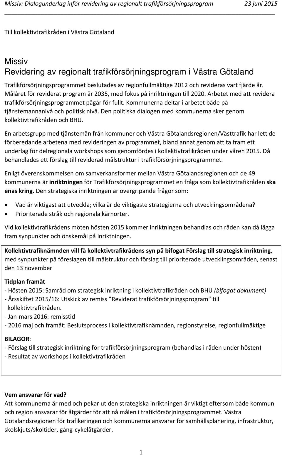 Arbetet med att revidera trafikförsörjningsprogrammet pågår för fullt. Kommunerna deltar i arbetet både på tjänstemannanivå och politisk nivå.