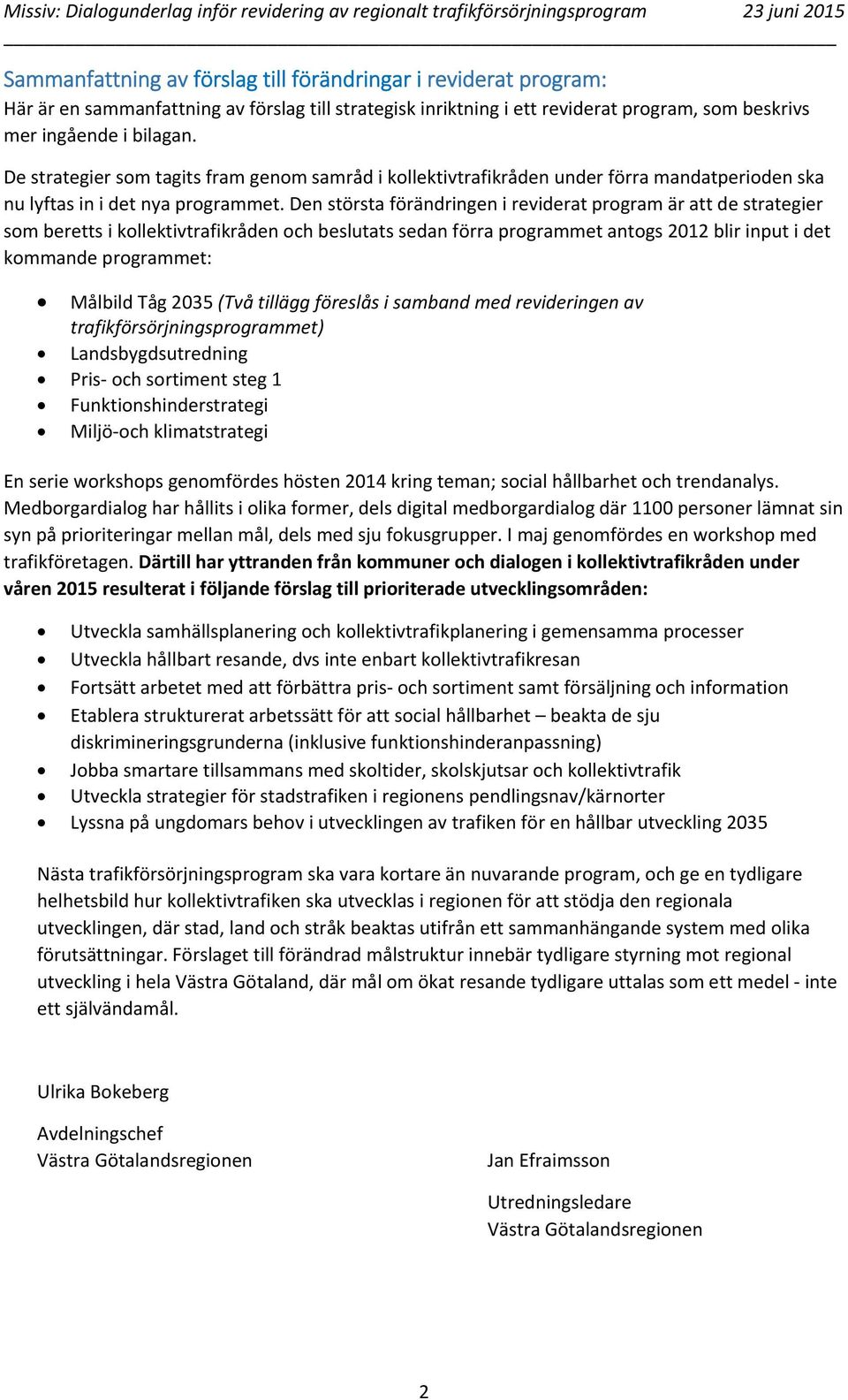 De strategier som tagits fram genom samråd i kollektivtrafikråden under förra mandatperioden ska nu lyftas in i det nya programmet.