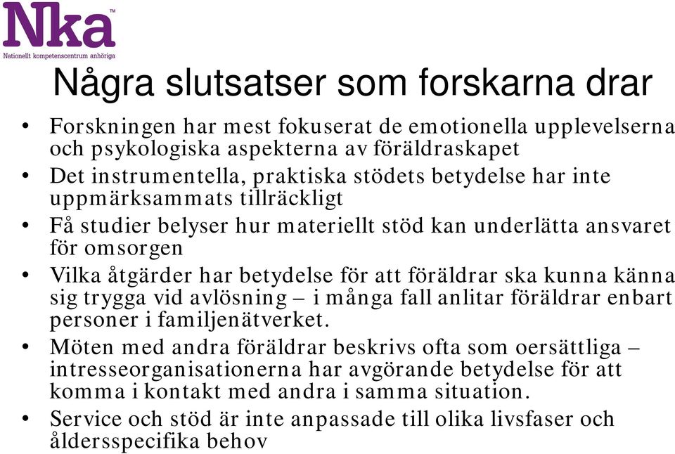 föräldrar ska kunna känna sig trygga vid avlösning i många fall anlitar föräldrar enbart personer i familjenätverket.