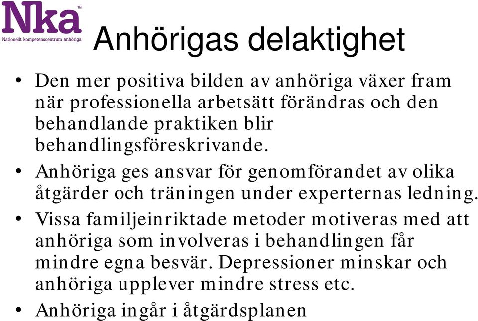 Anhöriga ges ansvar för genomförandet av olika åtgärder och träningen under experternas ledning.