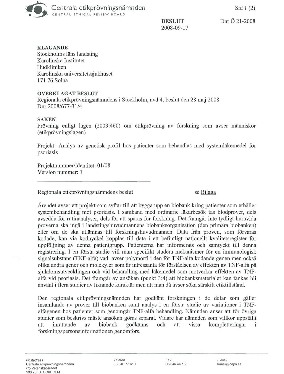 (2003:460) om etikprövning av forskning som avser människor (etikprövningslagen) Projekt: Analys av genetisk profil hos patienter som behandlas med systemläkemedel för psoriasis