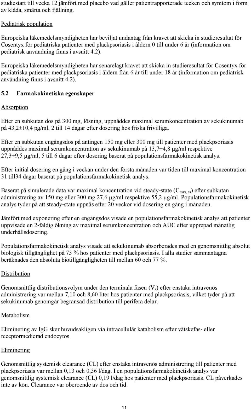 år (information om pediatrisk användning finns i avsnitt 4.2).