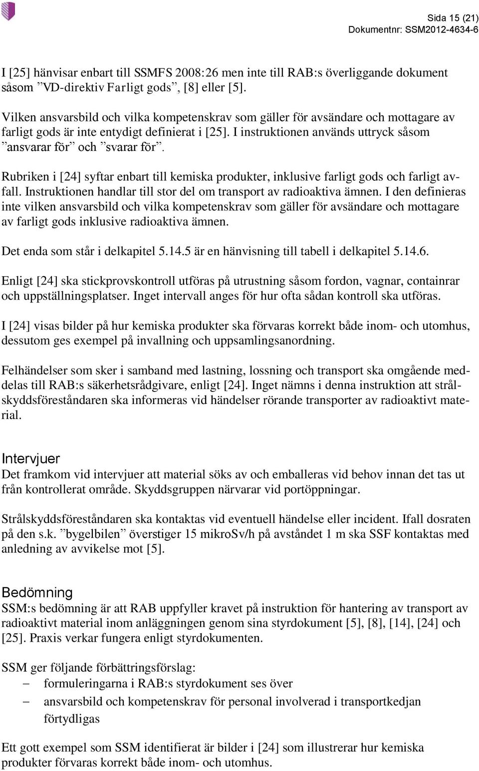 Rubriken i [24] syftar enbart till kemiska produkter, inklusive farligt gods och farligt avfall. Instruktionen handlar till stor del om transport av radioaktiva ämnen.