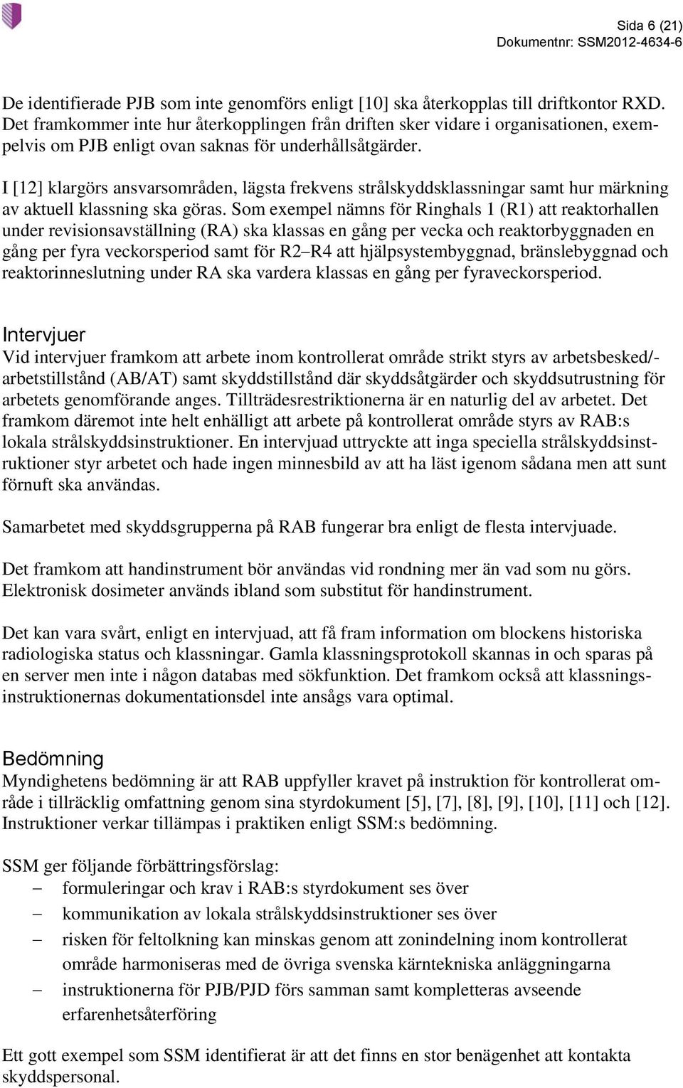 I [12] klargörs ansvarsområden, lägsta frekvens strålskyddsklassningar samt hur märkning av aktuell klassning ska göras.