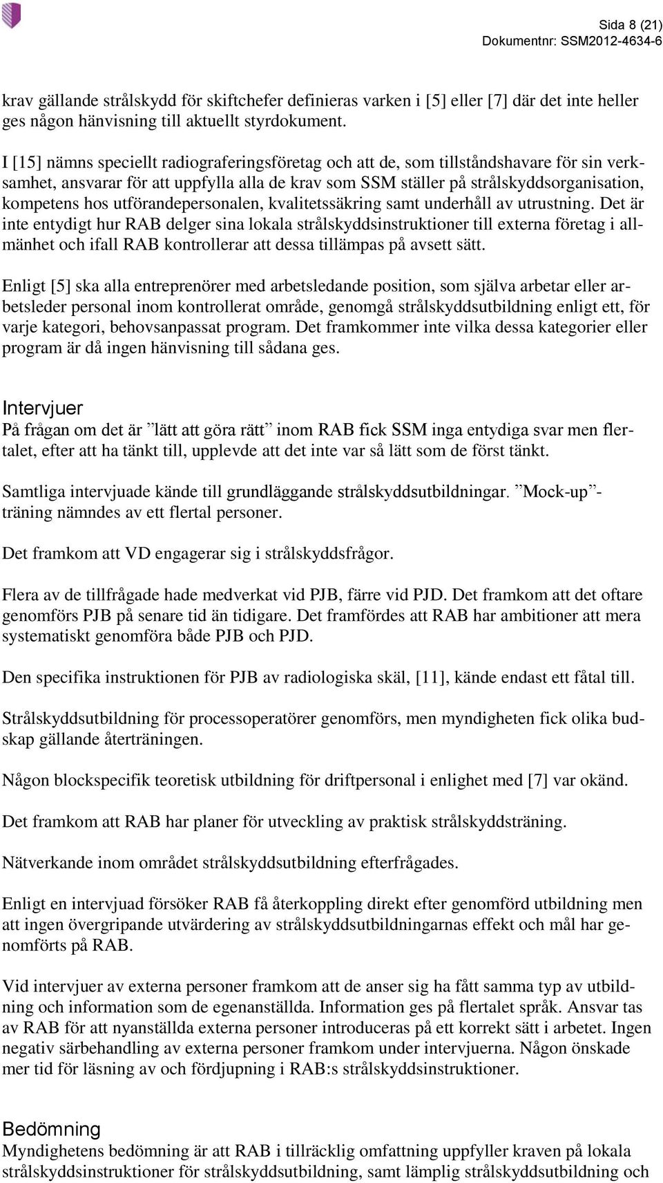 utförandepersonalen, kvalitetssäkring samt underhåll av utrustning.