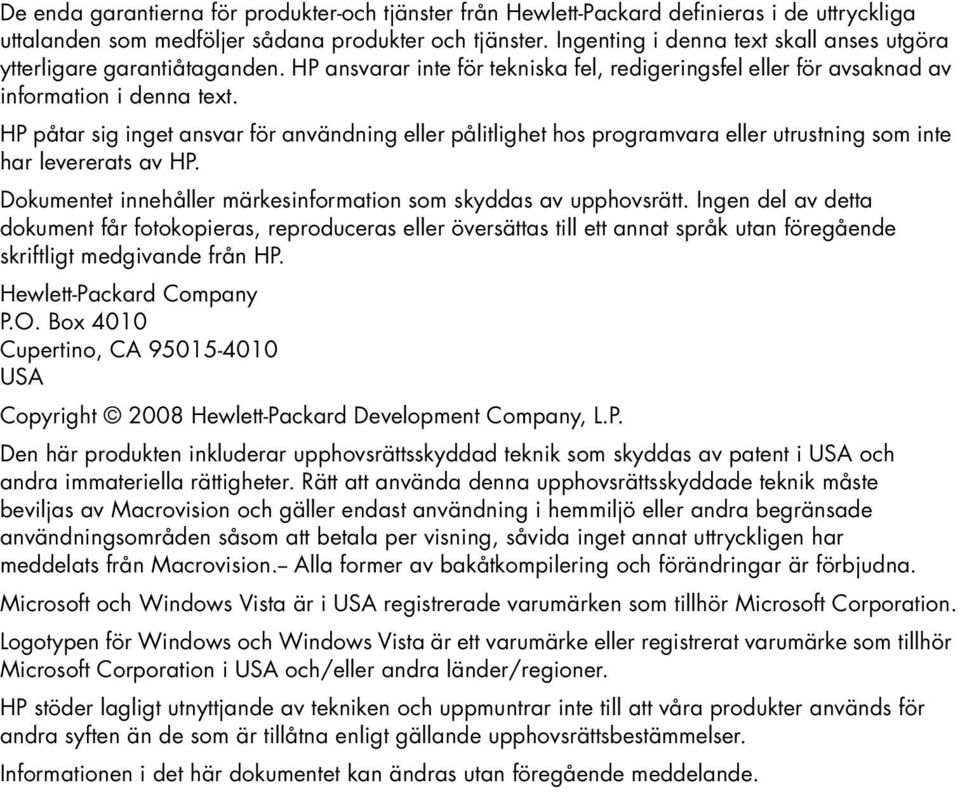 HP påtar sig inget ansvar för användning eller pålitlighet hos programvara eller utrustning som inte har levererats av HP. Dokumentet innehåller märkesinformation som skyddas av upphovsrätt.