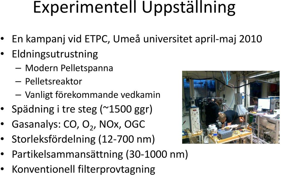 vedkamin Spädning i tre steg (~1500 ggr) Gasanalys: CO, O 2, NOx, OGC