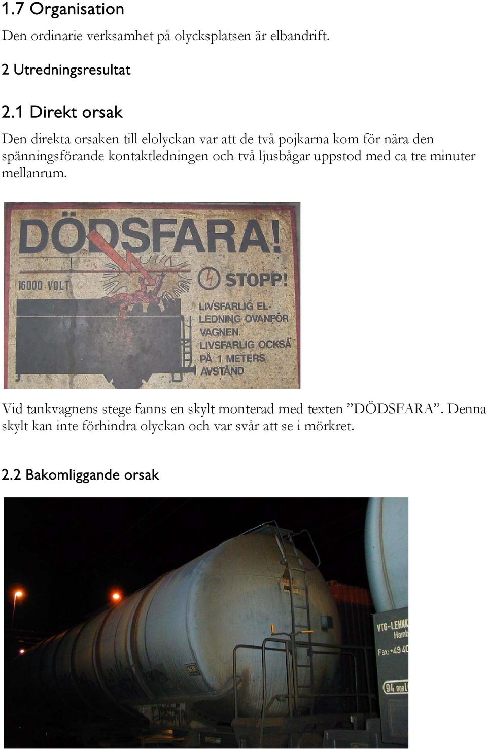 kontaktledningen och två ljusbågar uppstod med ca tre minuter mellanrum.