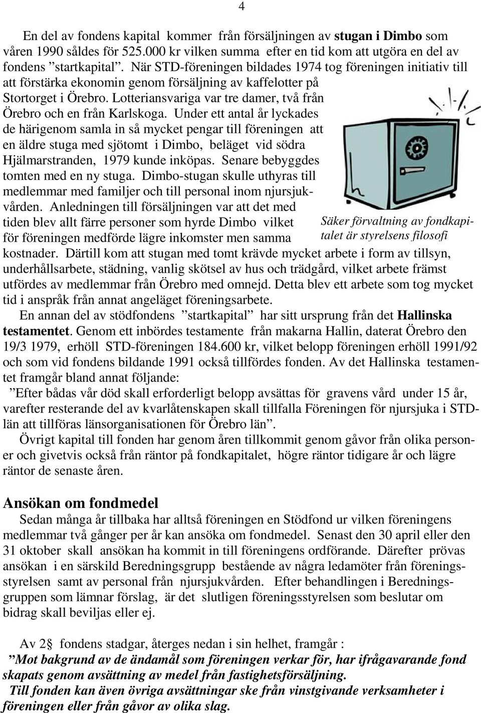 Lotteriansvariga var tre damer, två från Örebro och en från Karlskoga.