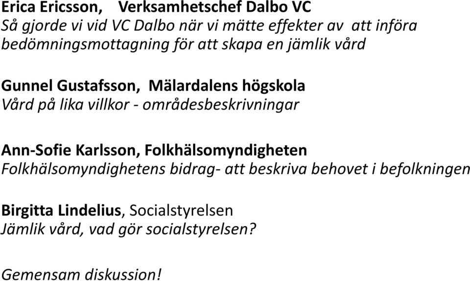 villkor - områdesbeskrivningar Ann-Sofie Karlsson, Folkhälsomyndigheten Folkhälsomyndighetens bidrag- att