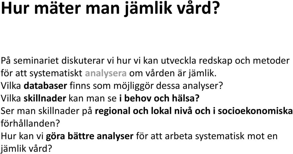 vården är jämlik. Vilka databaser finns som möjliggör dessa analyser?