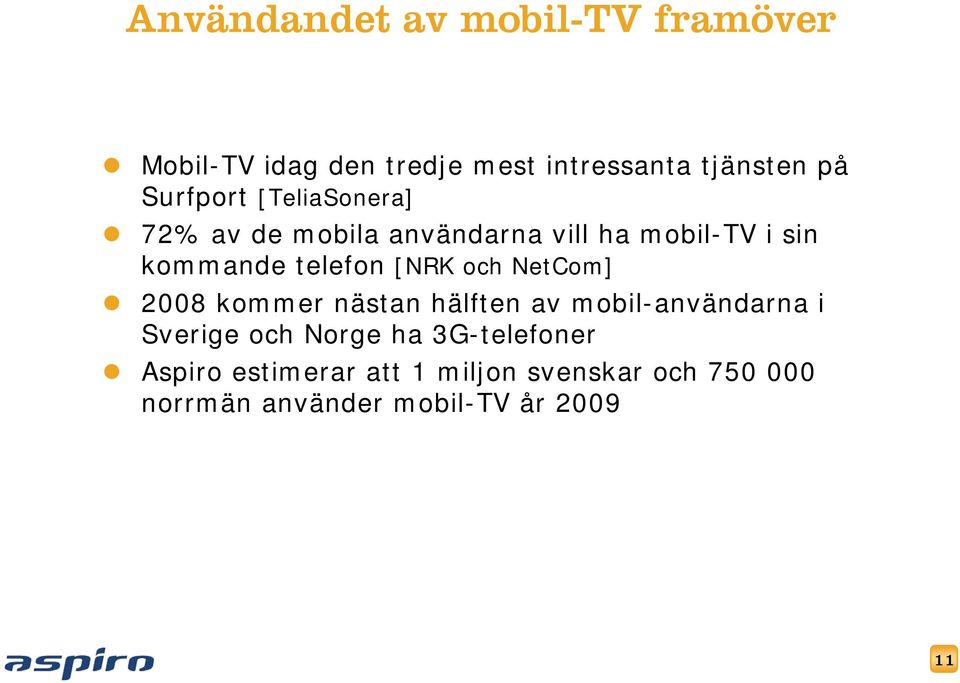 [NRK och NetCom] 2008 kommer nästan hälften av mobil-användarna i Sverige och Norge ha