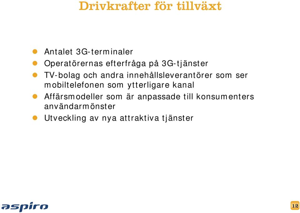 som ser mobiltelefonen som ytterligare kanal Affärsmodeller som är