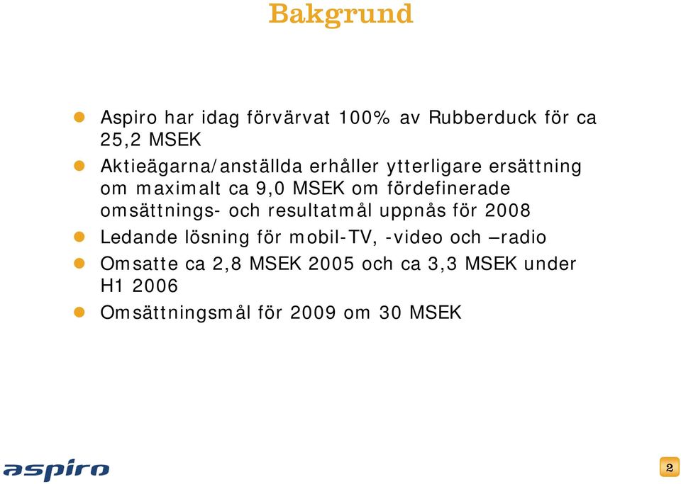 fördefinerade omsättnings- och resultatmål uppnås för 2008 Ledande lösning för