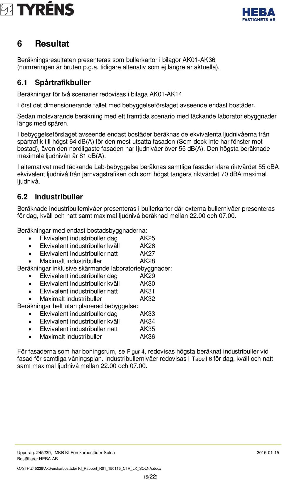 Sedan motsvarande beräkning med ett framtida scenario med täckande laboratoriebyggnader längs med spåren.