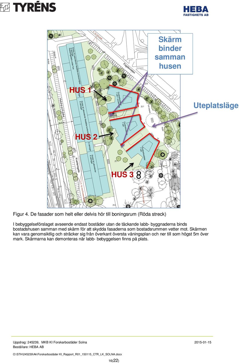 täckande labb- byggnaderna binds bostadshusen samman med skärm för att skydda fasaderna som bostadsrummen vetter mot.