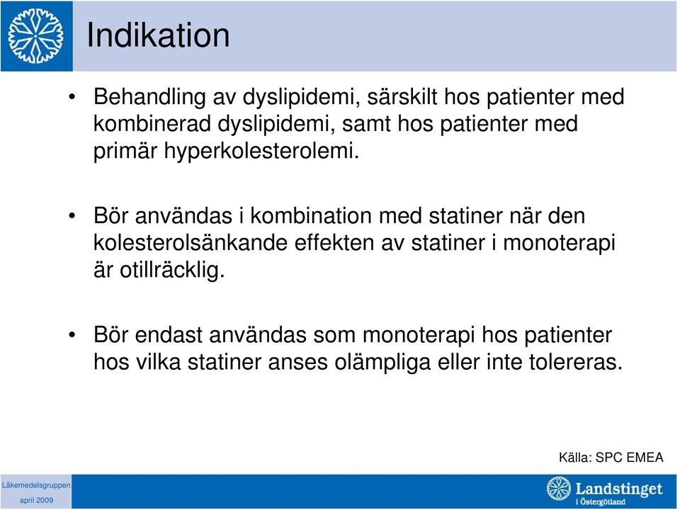 Bör användas i kombination med statiner när den kolesterolsänkande effekten av statiner i