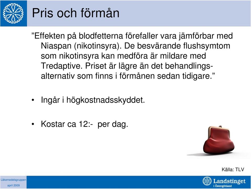 De besvärande flushsymtom som nikotinsyra kan medföra är mildare med Tredaptive.